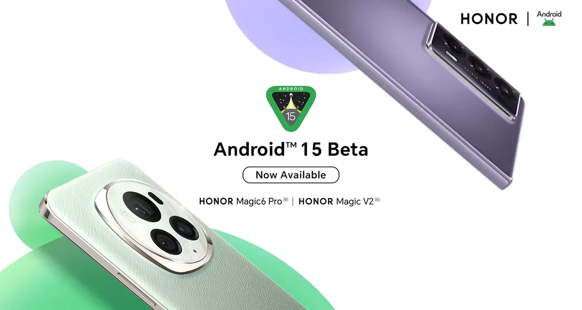 HONOR Releases Android 15 Beta Program for Developers on HONOR Magic6 Pro and HONOR Magic V2