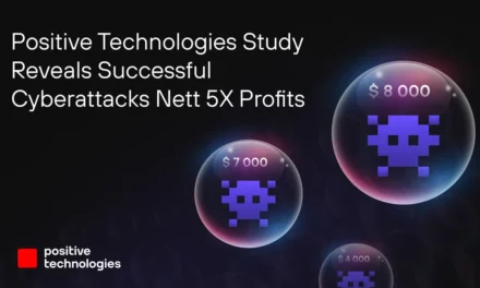 Positive Technologies Study Reveals Successful Cyberattacks Nett 5X Profits