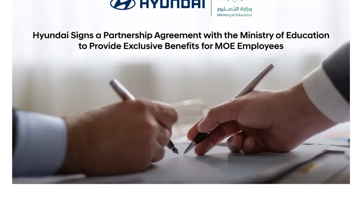 Mohamed Yousuf Naghi Motors – Hyundai Signs Cooperation Agreement with the Ministry of Education in Saudi Arabia