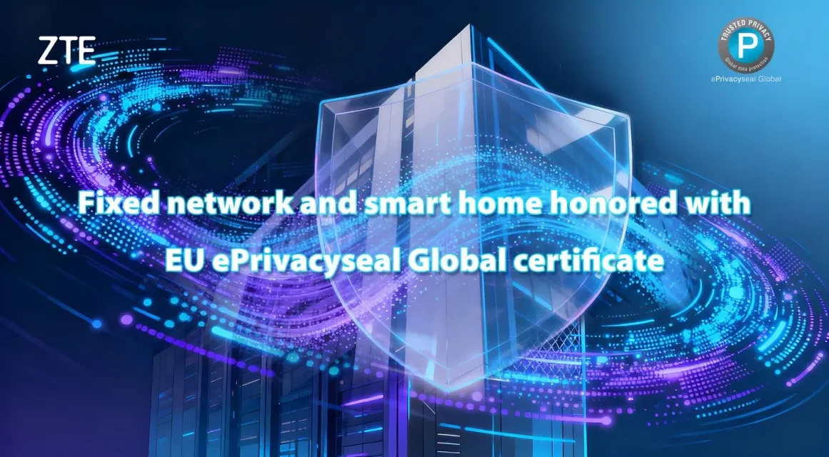 ePrivacy Certification: ZTE Achieves GDPR-Compliant Network